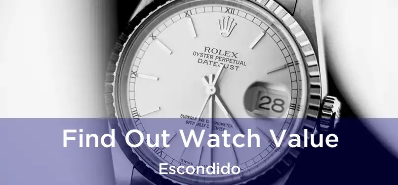 Find Out Watch Value Escondido